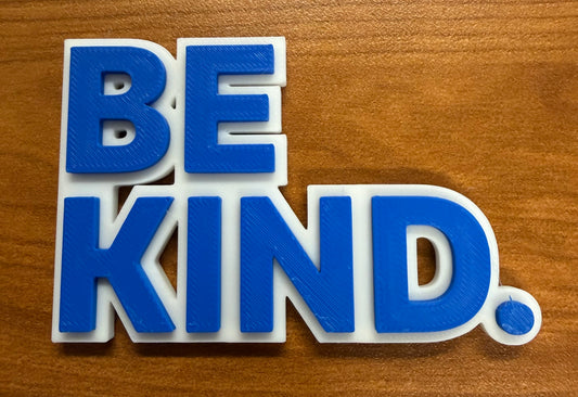 Be Kind. 3D Printed Refrigerator Magnet
